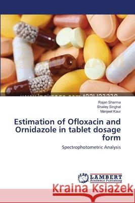 Estimation of Ofloxacin and Ornidazole in tablet dosage form Sharma, Rajan 9783659383731 LAP Lambert Academic Publishing