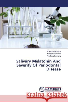 Salivary Melatonin and Severity of Periodontal Disease Mhaske Nilkanth                          Marawar Pramod                           Rajhans Neelima 9783659383762