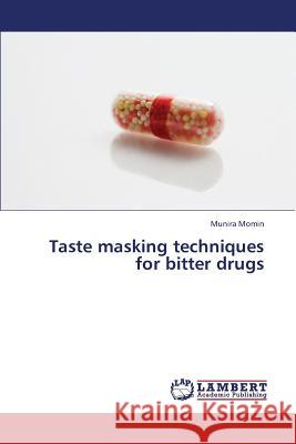 Taste Masking Techniques for Bitter Drugs Momin Munira 9783659383915