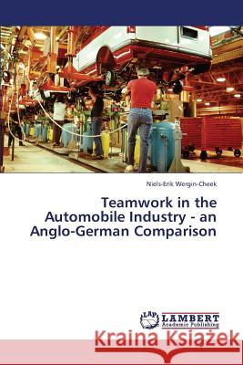 Teamwork in the Automobile Industry - An Anglo-German Comparison Wergin-Cheek Niels-Erik 9783659383977