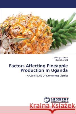 Factors Affecting Pineapple Production In Uganda James, Kwesiga 9783659384172
