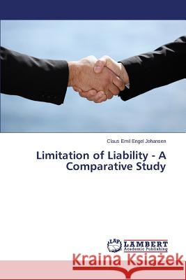 Limitation of Liability - A Comparative Study Johansen Claus Emil Engel 9783659384448