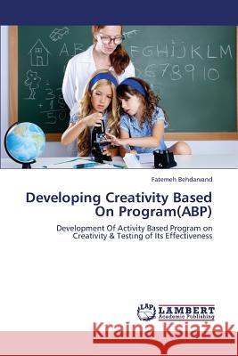 Developing Creativity Based on Program(abp) Behdarvand Fatemeh 9783659384691