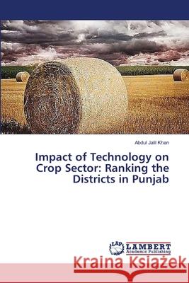 Impact of Technology on Crop Sector: Ranking the Districts in Punjab Jalil Khan, Abdul 9783659384806