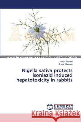 Nigella sativa protects isoniazid induced hepatotoxicity in rabbits Ahmed, Jawad 9783659384844