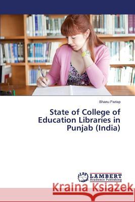 State of College of Education Libraries in Punjab (India) Partap Bhanu 9783659385025