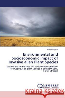 Environmental and Socioeconomic Impact of Invasive Alien Plant Species Beyene Hadas 9783659385131