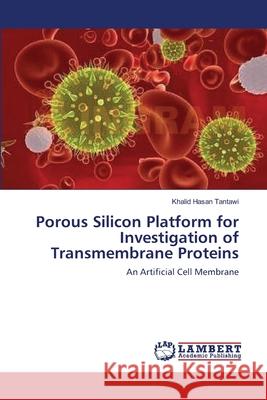 Porous Silicon Platform for Investigation of Transmembrane Proteins Tantawi Khalid Hasan 9783659385421