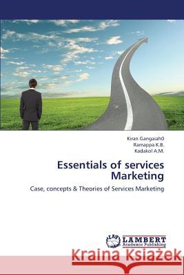 Essentials of Services Marketing Gangaiah0 Kiran                          K. B. Ramappa                            A. M. Kadakol 9783659385452 LAP Lambert Academic Publishing
