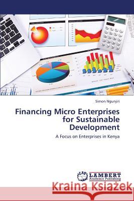 Financing Micro Enterprises for Sustainable Development Ngunjiri Simon 9783659385704 LAP Lambert Academic Publishing