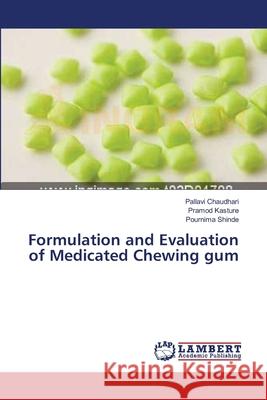 Formulation and Evaluation of Medicated Chewing gum Pallavi Chaudhari, Pramod Kasture, Pournima Shinde 9783659385933