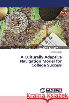 A Culturally Adaptive Navigation Model for College Success Diaz Viridiana 9783659385988 LAP Lambert Academic Publishing