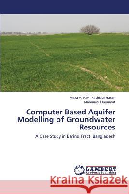 Computer Based Aquifer Modelling of Groundwater Resources A F M Rashidul Hasan Mirza, Keramat Mamnunul 9783659386022 LAP Lambert Academic Publishing