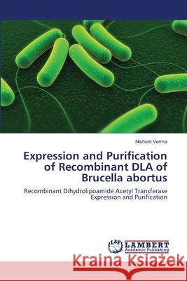Expression and Purification of Recombinant DLA of Brucella abortus Nishant Verma 9783659386039 LAP Lambert Academic Publishing