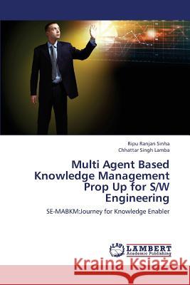 Multi Agent Based Knowledge Management Prop Up for S/W Engineering Ripu Ranjan Sinha, Chhattar Singh Lamba 9783659386053