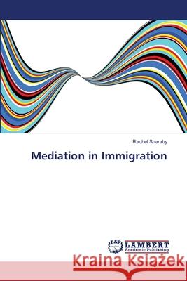 Mediation in Immigration Sharaby Rachel 9783659386077