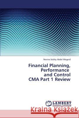 Financial Planning, Performance and Control CMA Part 1 Review Sobhy Abdel Megeid Nevine 9783659386466