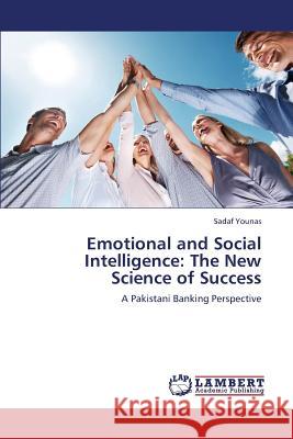 Emotional and Social Intelligence: The New Science of Success Younas, Sadaf 9783659386909 LAP Lambert Academic Publishing