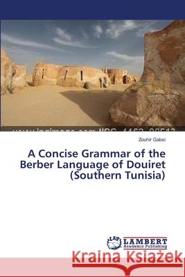 A Concise Grammar of the Berber Language of Douiret (Southern Tunisia) Gabsi Zouhir 9783659386954 LAP Lambert Academic Publishing