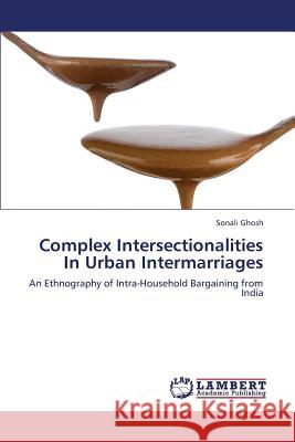 Complex Intersectionalities In Urban Intermarriages Sonali Ghosh 9783659387418