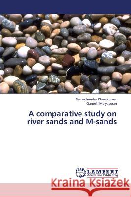 A comparative study on river sands and M-sands Ramachandra Phanikumar, Ganesh Meiyappan 9783659387456