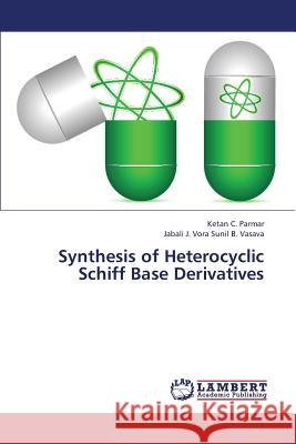 Synthesis of Heterocyclic Schiff Base Derivatives Parmar Ketan C.                          Sunil B. Vasava Jabali 9783659387494