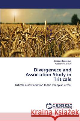 Divergenece and Association Study in Triticale Fantahun Basazen                         Belay Getachew 9783659387623 LAP Lambert Academic Publishing