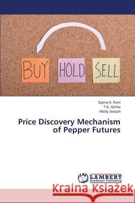 Price Discovery Mechanism of Pepper Futures Rani Sapna K.                            Ajitha T. K.                             Joseph Molly 9783659387678