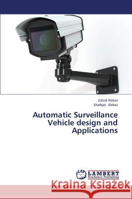 Automatic Surveillance Vehicle Design and Applications Abbas Zahid                              Abbas Shafqat 9783659387807