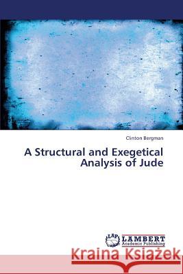 A Structural and Exegetical Analysis of Jude Clinton Bergman 9783659387814 LAP Lambert Academic Publishing