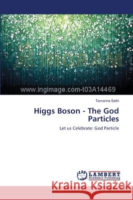 Higgs Boson - The God Particles Sethi Tamanna 9783659387913