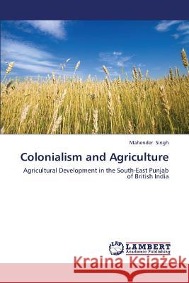 Colonialism and Agriculture Mahender Singh 9783659388187