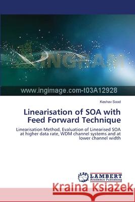 Linearisation of SOA with Feed Forward Technique Sood, Keshav 9783659388415