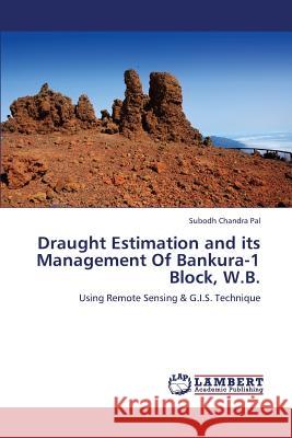 Draught Estimation and Its Management of Bankura-1 Block, W.B. Pal Subodh Chandra 9783659388453