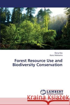 Forest Resource Use and Biodiversity Conservation Daisy Das, Ratul Mahanta 9783659388729 LAP Lambert Academic Publishing