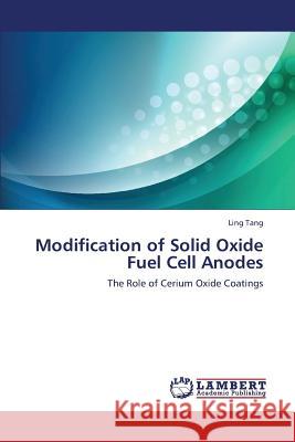 Modification of Solid Oxide Fuel Cell Anodes Tang Ling 9783659388774 LAP Lambert Academic Publishing