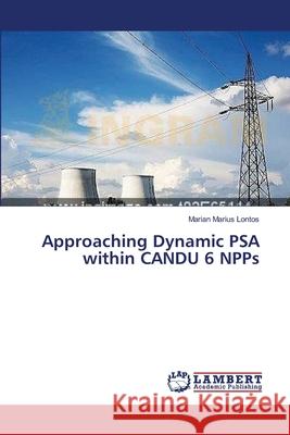 Approaching Dynamic PSA within CANDU 6 NPPs Lontos, Marian Marius 9783659388811