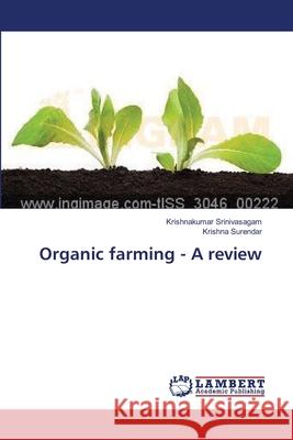 Organic farming - A review Srinivasagam, Krishnakumar 9783659388927 LAP Lambert Academic Publishing