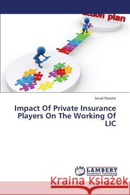 Impact Of Private Insurance Players On The Working Of LIC Sonal Purohit 9783659389122