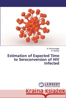 Estimation of Expected Time to Seroconversion of HIV Infected A. Thirumurugan R. Kannan 9783659389238 LAP Lambert Academic Publishing