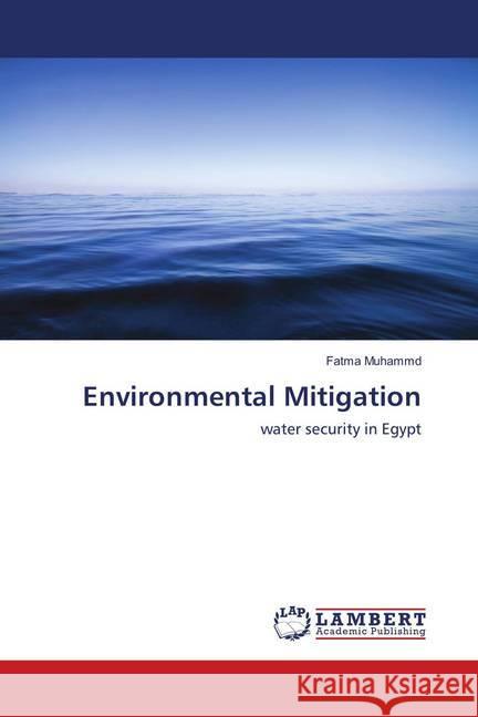 Environmental Mitigation : water security in Egypt Muhammd, Fatma 9783659389566