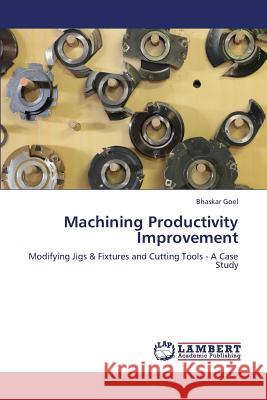 Machining Productivity Improvement Goel Bhaskar 9783659389610