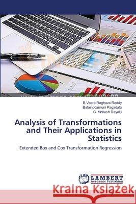 Analysis of Transformations and Their Applications in Statistics B Veera Raghava Reddy, Balasiddamuni Pagadala, G Mokesh Rayalu 9783659389689