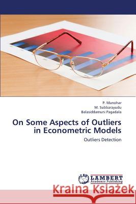 On Some Aspects of Outliers in Econometric Models Manohar P.                               Subbarayudu M.                           Pagadala Balasiddamuni 9783659389702