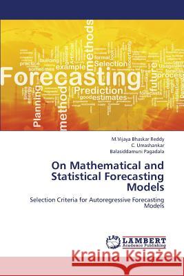 On Mathematical and Statistical Forecasting Models Bhaskar Reddy M. Vijaya                  Umashankar C.                            Pagadala Balasiddamuni 9783659389740 LAP Lambert Academic Publishing