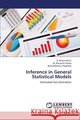 Inference in General Statistical Models Narasimhulu B, Naidu M Bhupathi, Pagadala Balasiddamuni 9783659389771 LAP Lambert Academic Publishing