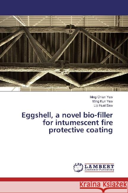 Eggshell, a novel bio-filler for intumescent fire protective coating Chian Yew, Ming; Kun Yew, Ming; Huat Saw, Lip 9783659389832