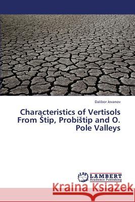 Characteristics of Vertisols From Stip, Probistip and O. Pole Valleys Jovanov Dalibor 9783659390036 LAP Lambert Academic Publishing