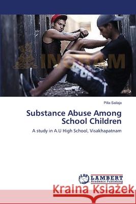 Substance Abuse Among School Children Sailaja Pilla 9783659390364