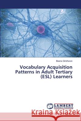 Vocabulary Acquisition Patterns in Adult Tertiary (ESL) Learners Giridharan Beena 9783659390418